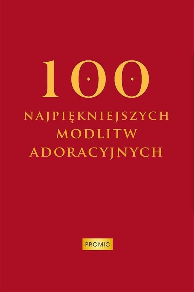 100 najpiękniejszych modlitw adoracyjnych - Opracowanie Krzysztof Kurek
