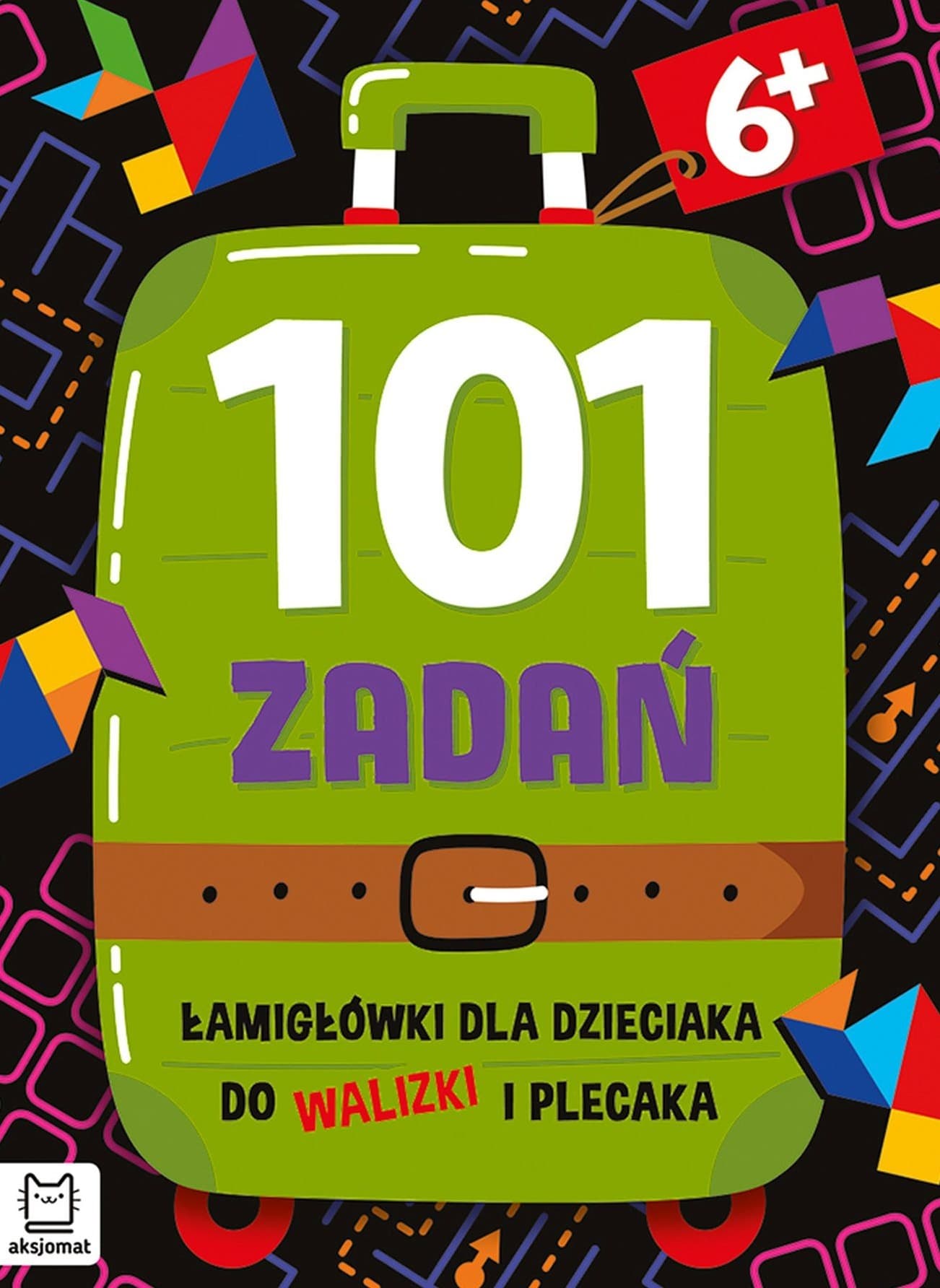 101 zadań. Łamigłówki dla dzieciaka do walizki i plecaka dla dzieci 6+