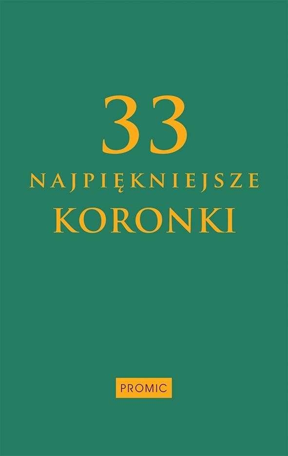 33 najpiękniejsze koronki - modlitewnik z obietnicami i łaskami - Wydawnictwo Promic