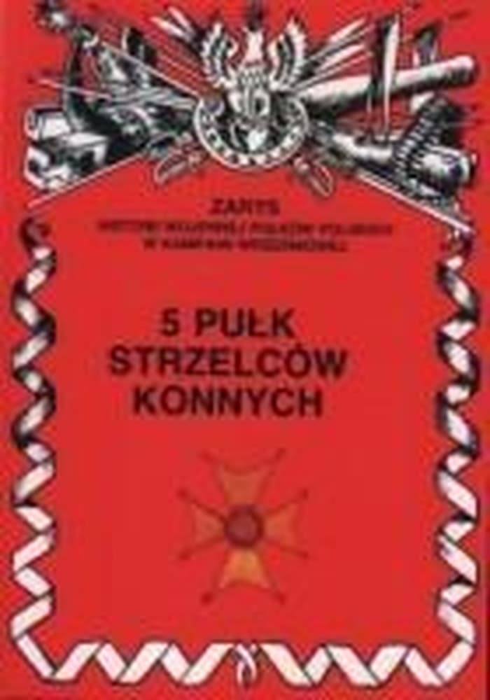 5 Pułk Strzelców Konnych - Historia i Tradycja