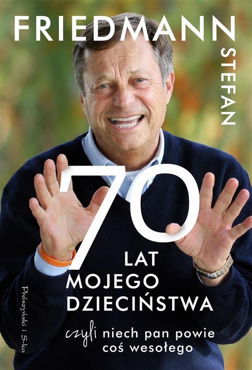 70 Lat Mojego Dzieciństwa, czyli Niech Pan Powie coś Wesołego - wspomnienia Stefana Friedmanna