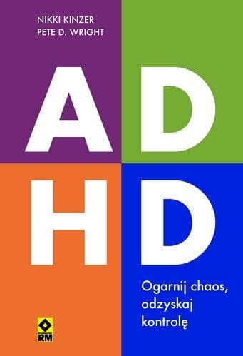 ADHD Ogarnij chaos, odzyskaj kontrolę - poradnik psychologiczny 320 stron