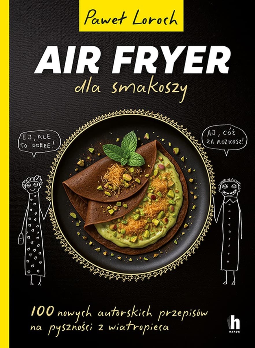 Air Fryer dla smakoszy. 100 nowych przepisów z wiatropieca - Książka