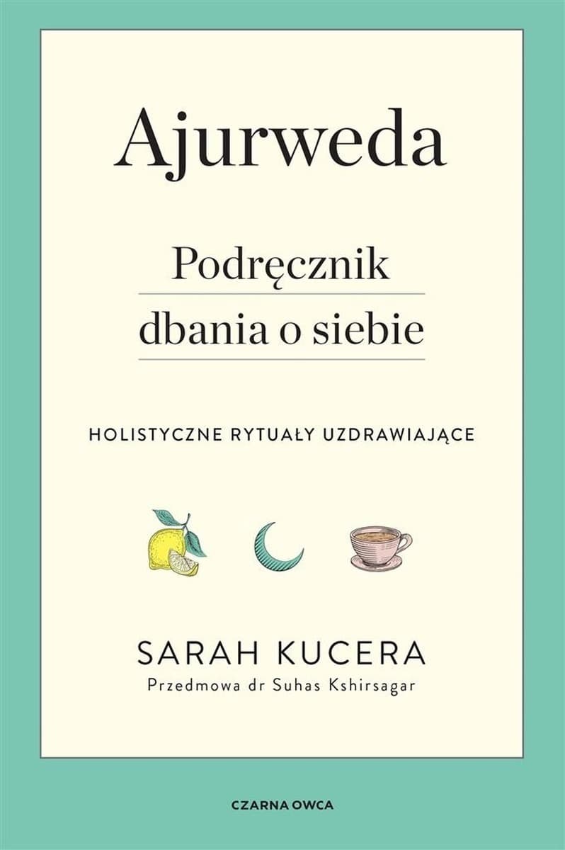 Ajurweda. Podręcznik dbania o siebie. Poradnik zdrowia i harmonii