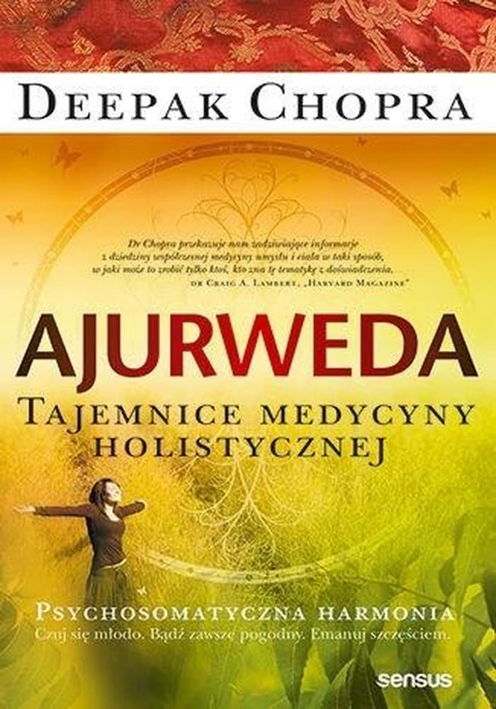 Ajurweda. Tajemnice medycyny holistycznej. Psychosomatyczna harmonia