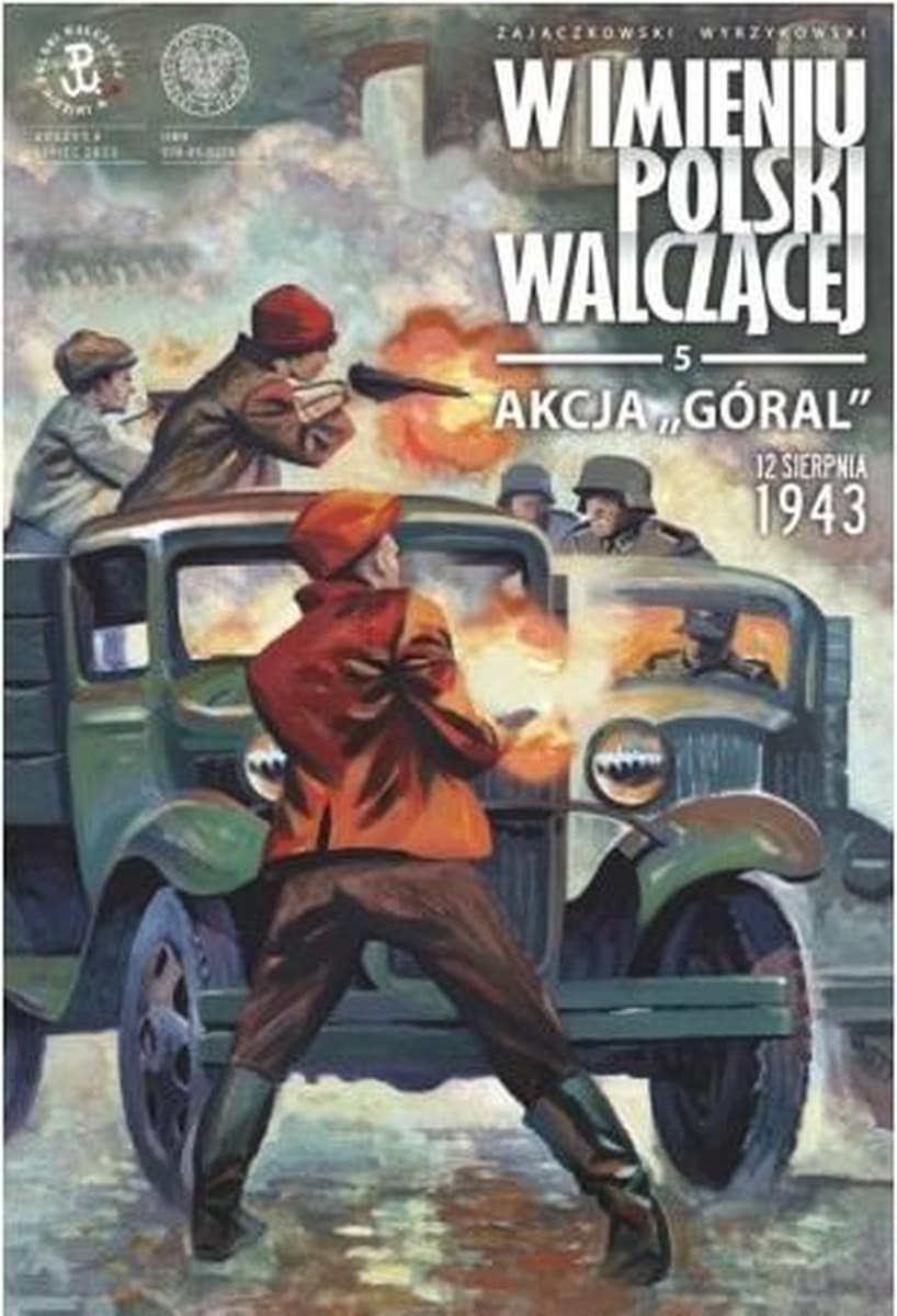 Akcja Góral 12 sierpnia 1943 W imieniu Polski Walczącej Tom 5