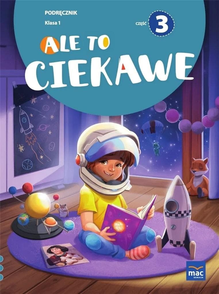 Ale to ciekawe Podręcznik Klasa 1 część 3 edukacja polonistyczna, przyrodnicza i społeczna
