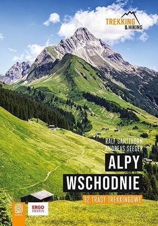 Alpy Wschodnie. Przewodnik 32 trasy trekkingowe
