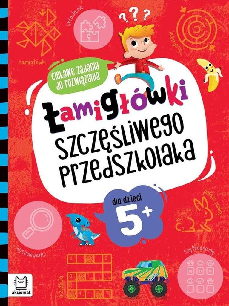 Łamigłówki dla dzieci 5+: Szczęśliwego przedszkolaka, ciekawe zadania