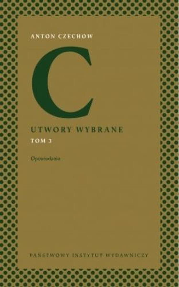 Antoni Czechow: Utwory Wybrane - Opowiadania - Tom