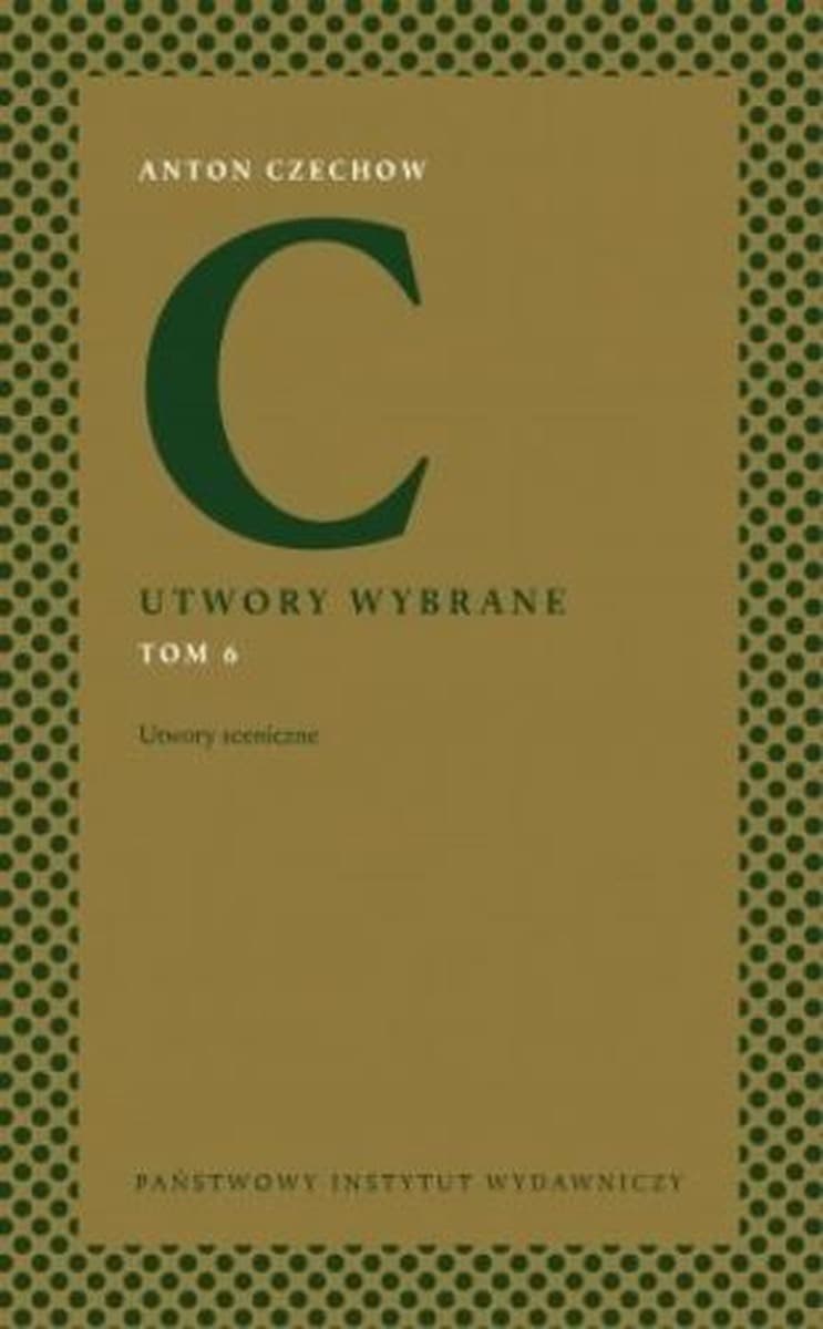 Antoni Czechow: Utwory Wybrane - Sceniczne - Tom 6