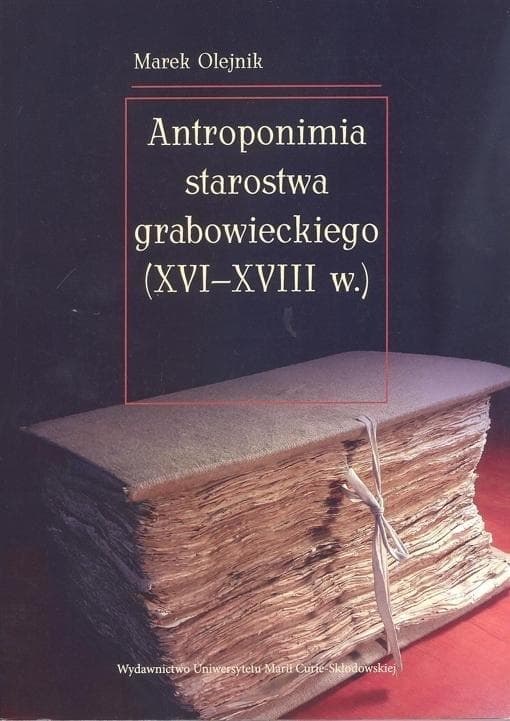 Antroponimia starostwa grabowieckiego (XVI-XVIII w.) - monografia naukowa Marek Olejnik 348 stron