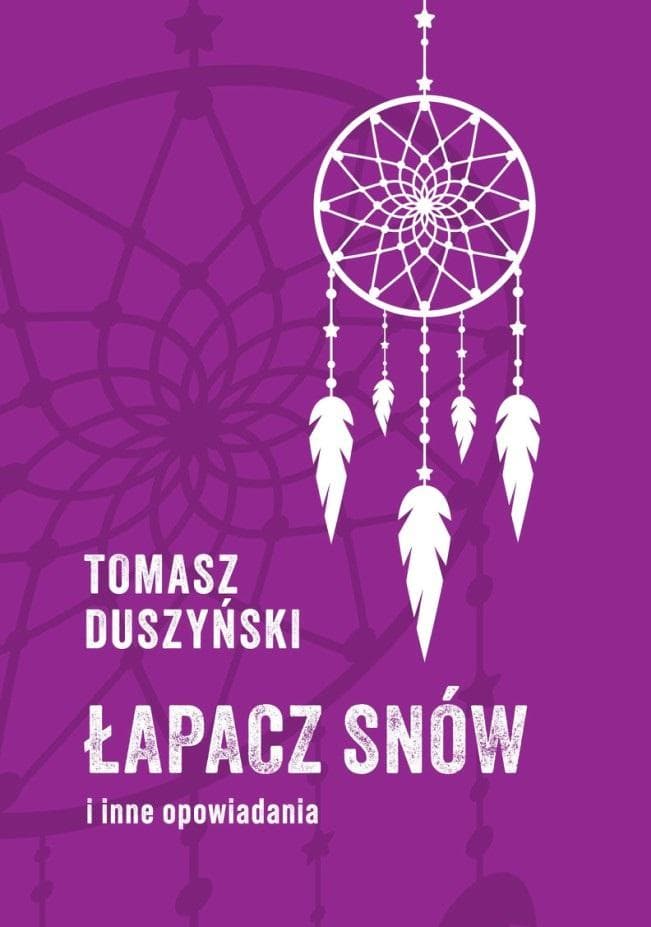 Zbiór opowiadań Łapacz snów Tomasz Duszyński