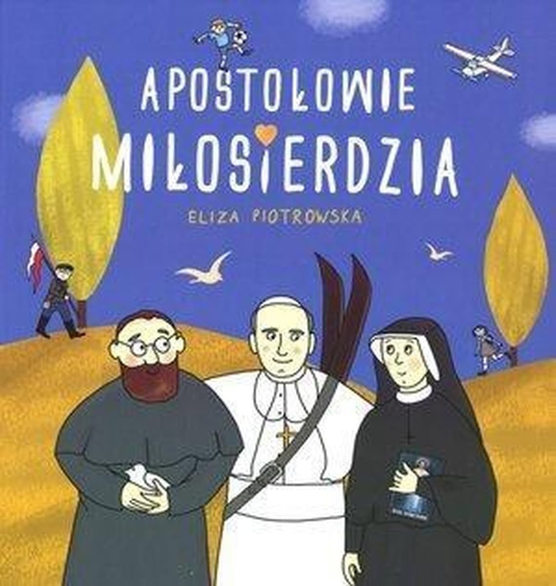 Apostołowie Miłosierdzia o Świętych Faustynie, Albercie i Janie Pawle II - Książka