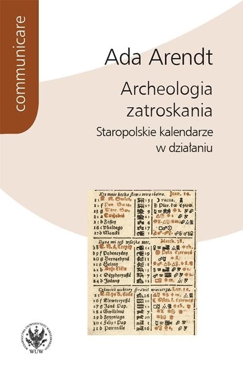 Archeologia zatroskania Staropolskie kalendarze w działaniu
