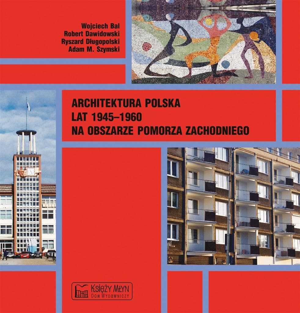 Architektura polska lat 1945-1960 praca zbiorowa Pomorza Zachodniego