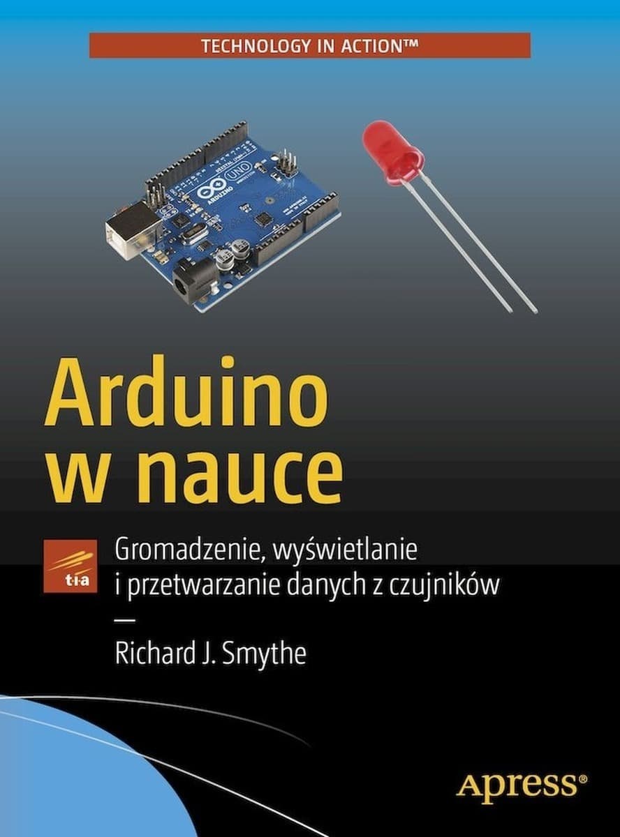 Arduino w nauce. Gromadzenie, wyświetlanie i przetwarzanie danych z czujników