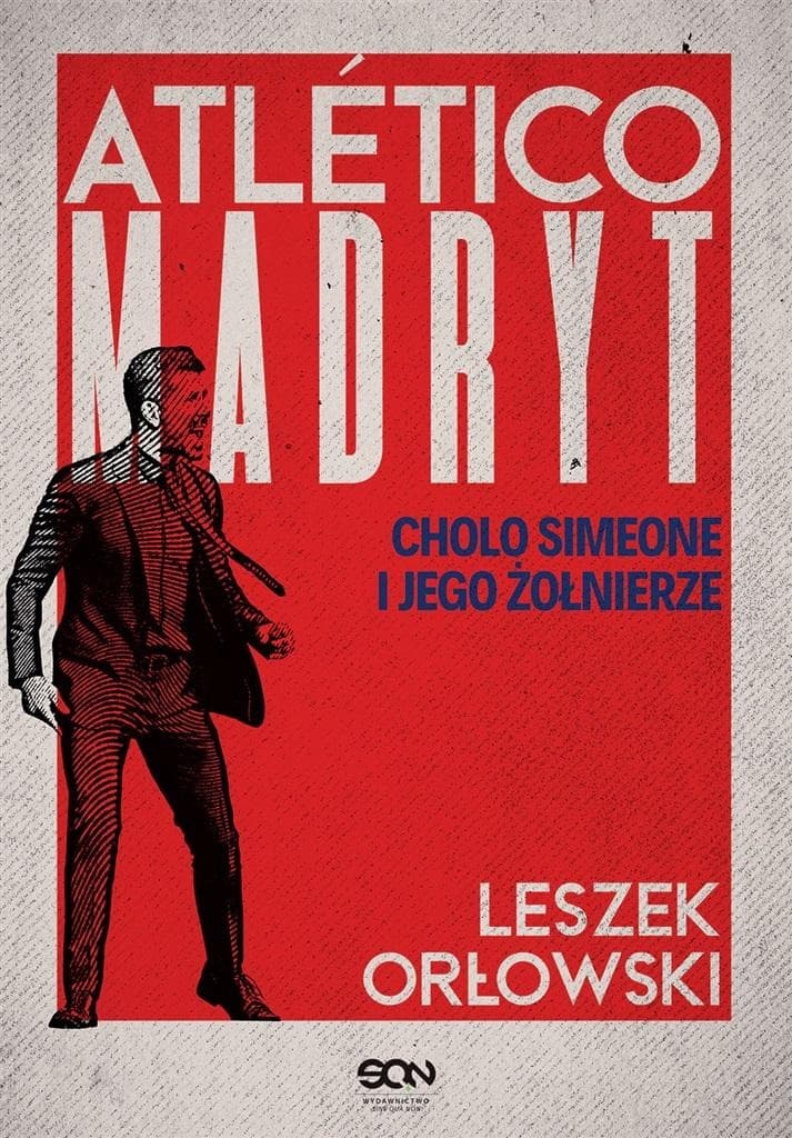 Atletico Madryt Cholo Simeone i jego żołnierze wydanie 2024