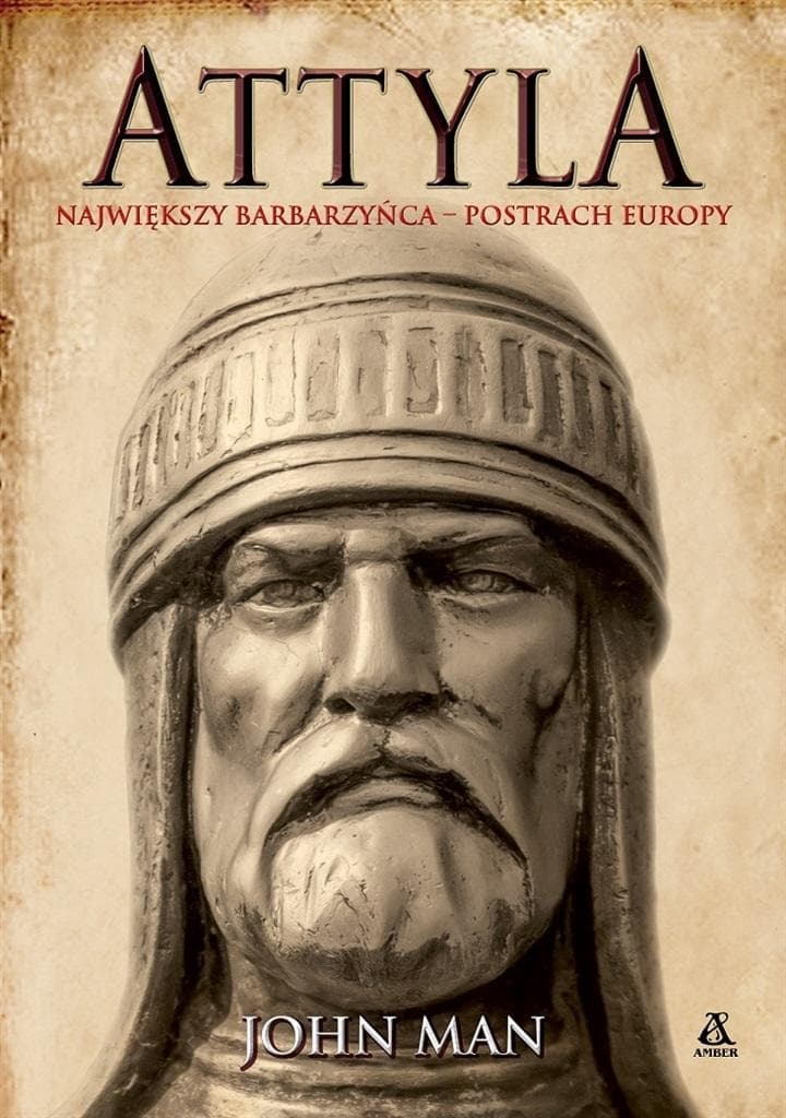 Attyla Największy barbarzyńca postrach Europy - John Man