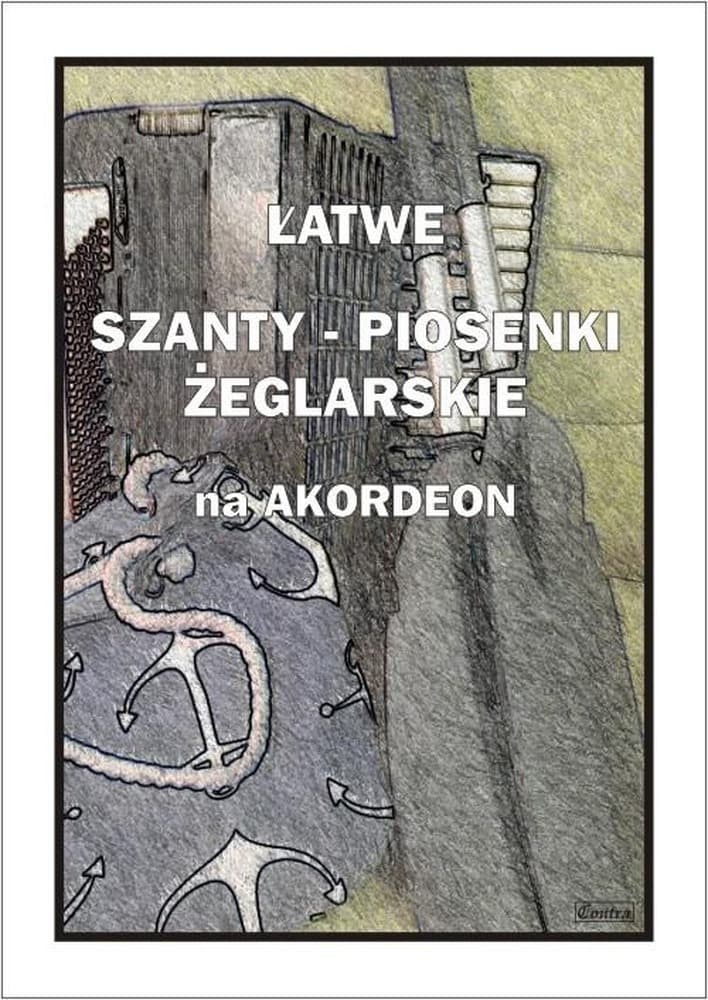 Łatwe szanty. Piosenki żeglarskie na akordeon - A. Częstochowski, 32 strony