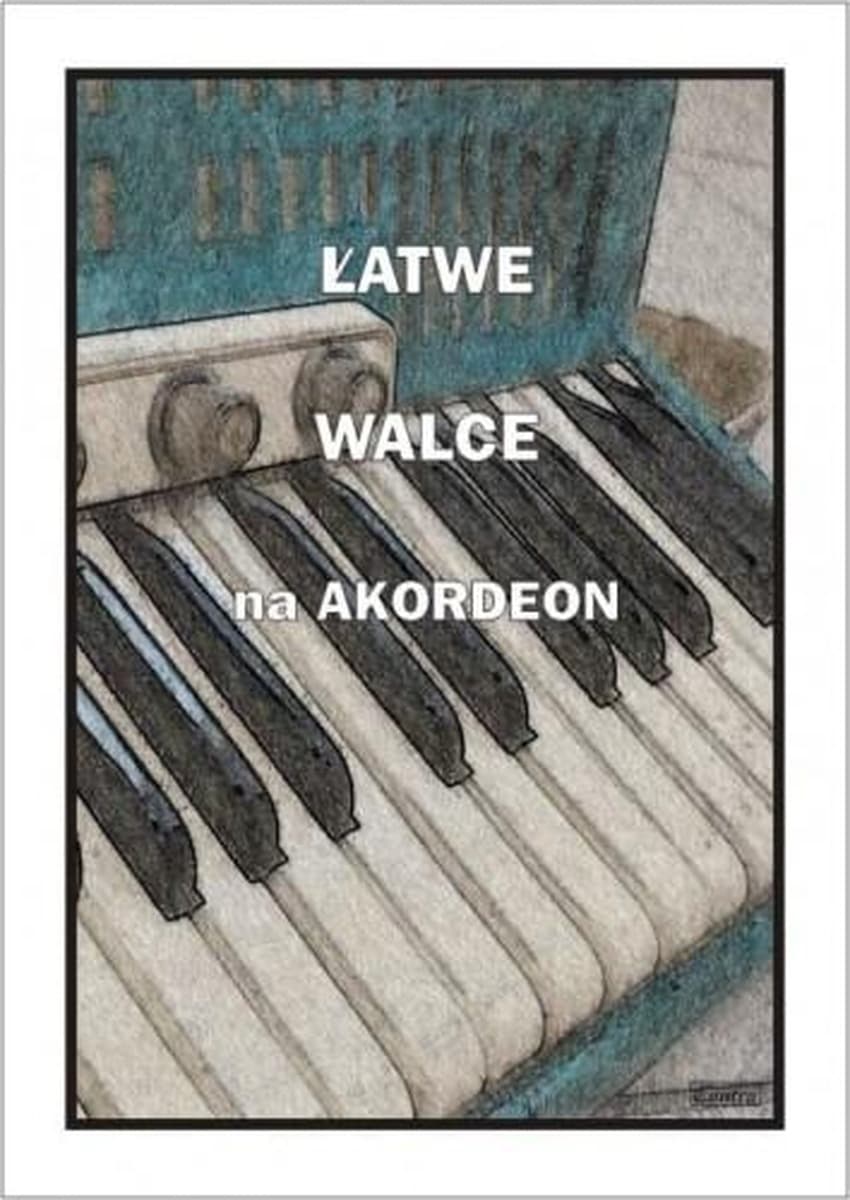 Łatwe Walce na Akordeon - Zbiór Popularnych Utworów
