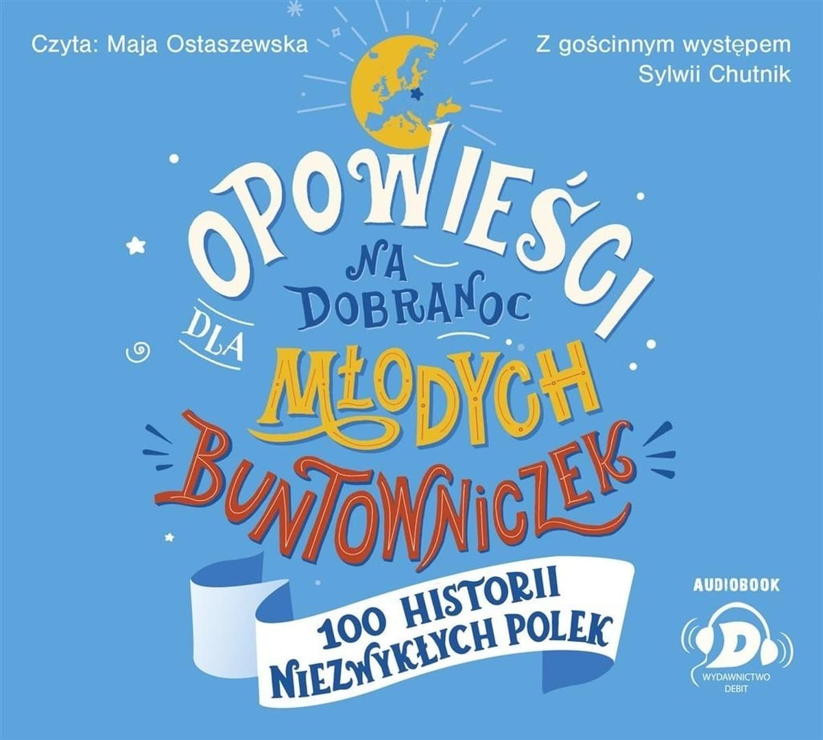 Opowieści Na Dobranoc Dla Młodych Buntowniczek 100 Historii Niezwykłych Polek – Sylwia Chutnik