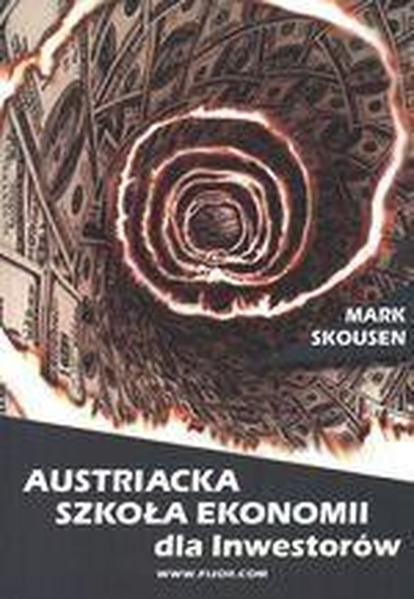 Austriacka Szkoła Ekonomii dla inwestorów Praktyczna teoria