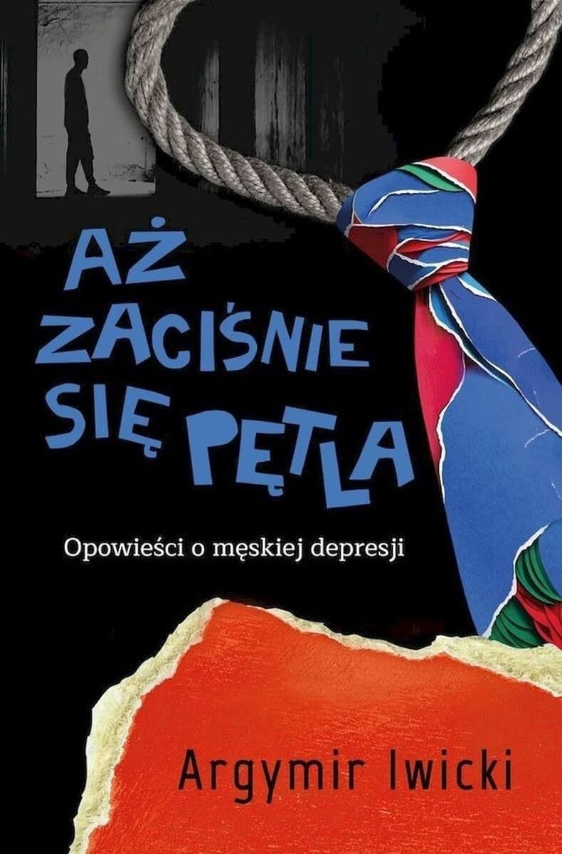 Aż zaciśnie się pętla. Opowieści o męskiej depresji