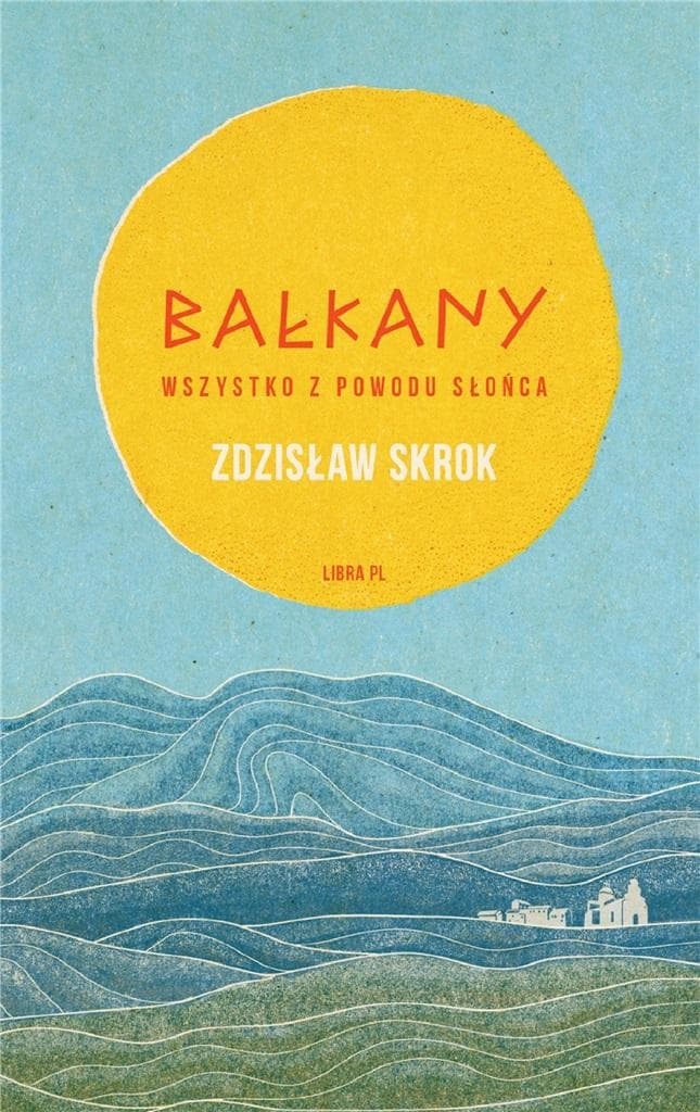 Bałkany. Opowieści o słońcu, przygodzie i egzotyce