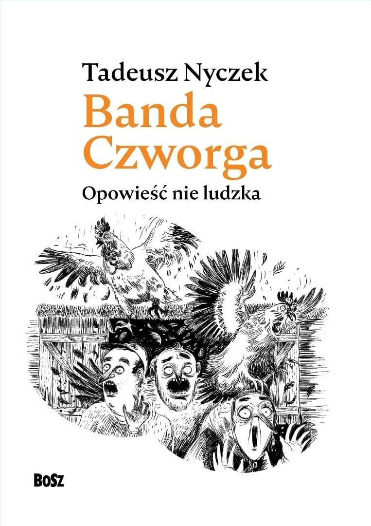 Banda Czworga. Opowieść nie ludzka. Tadeusz Nyczek