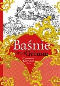 Baśnie Braci Grimm: Czerwony Kapturek i inne bajki dla dzieci