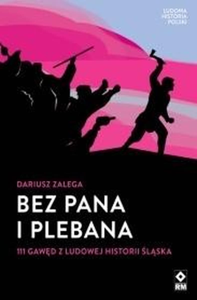 Bez Pana i Plebana 111 gawęd z ludowej historii Śląska - Dariusz Zalega