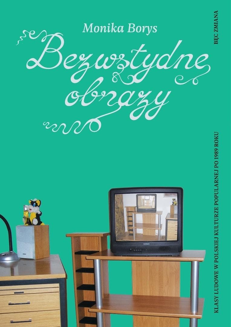 Bezwstydne obrazy. Klasy ludowe w polskiej... - Monika Borys