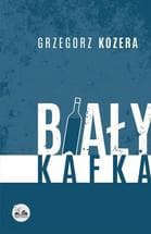 Biała Kafka - Grzegorz Kozera, powieść obyczajowa
