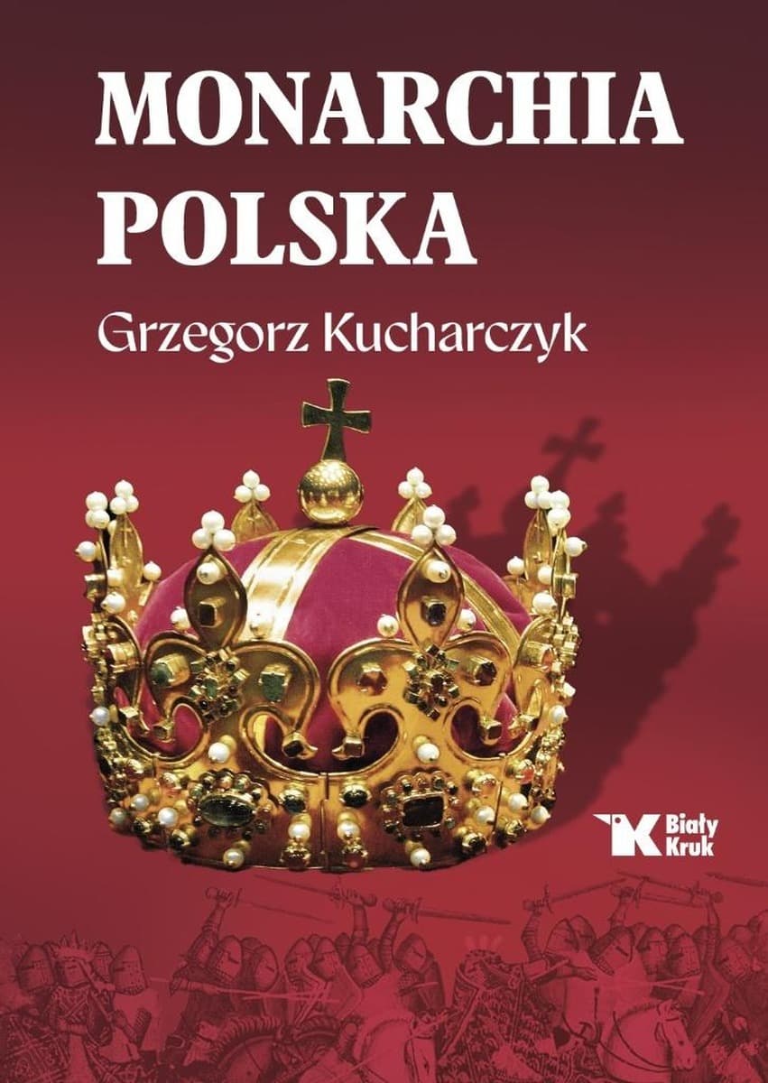 Biały Kruk Monarchia Polska Historia od Mieszka I do XX wieku