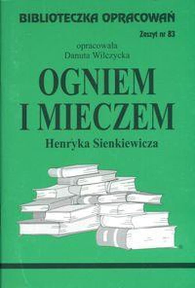 Biblioteczka opracowań nr 083 Ogniem i mieczem streszczenie i analiza