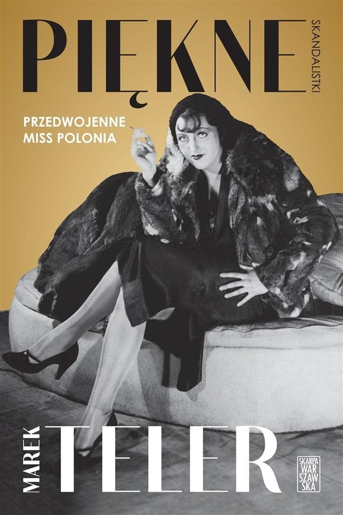 Biografia Marek Teler - Piękne skandalistki Przedwojenne Miss Polonia