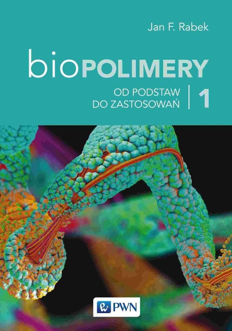 Biopolimery Tom 1 - Jan F. Rabek Od podstaw do zastosowań
