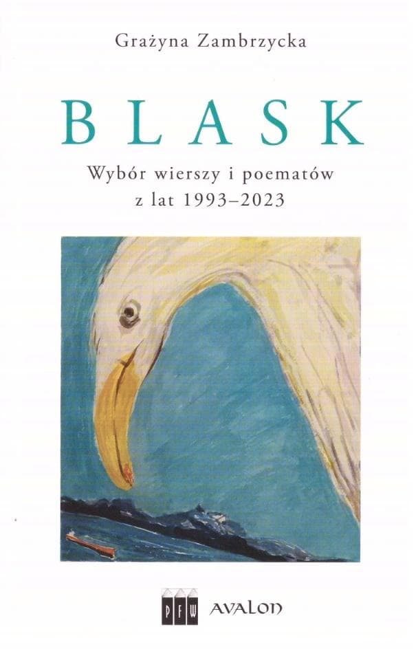 Blask - Wybór wierszy i poematów z lat 1993-2023 Grażyny Zambrzyckiej
