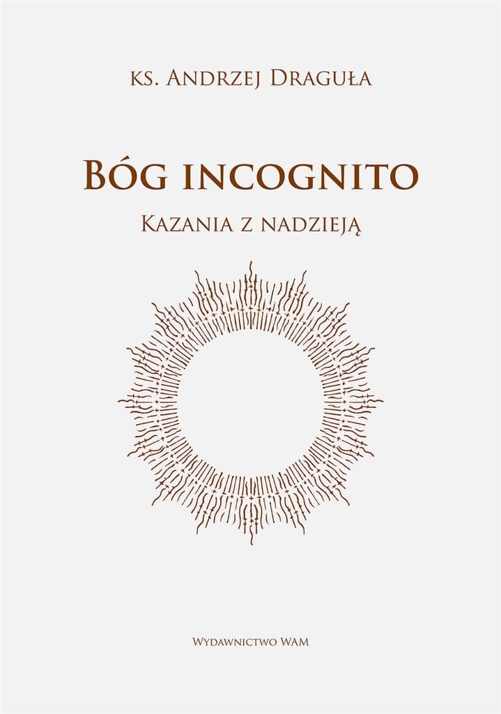 Bóg incognito. Kazania z nadzieją