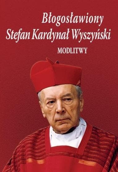 Błogosławiony Stefan Kardynał Wyszyński Modlitewnik
