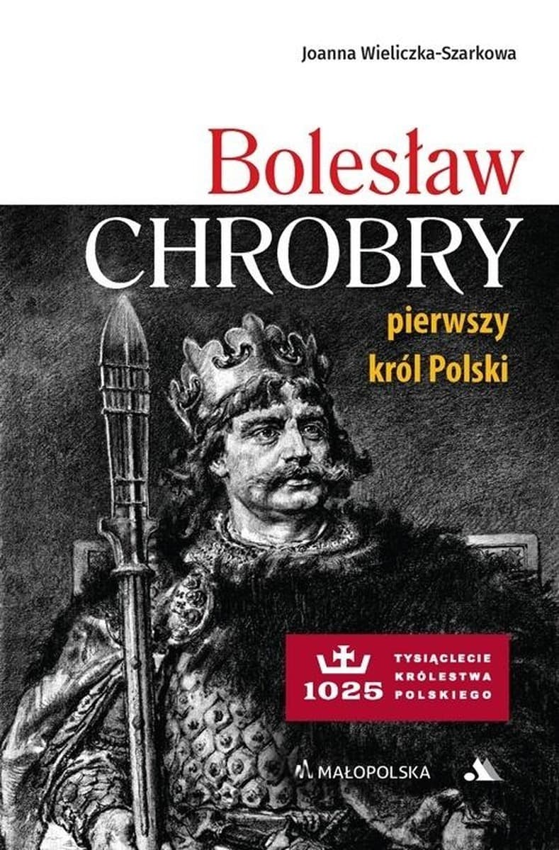 Bolesław Chrobry pierwszy król Polski - wydanie 2025