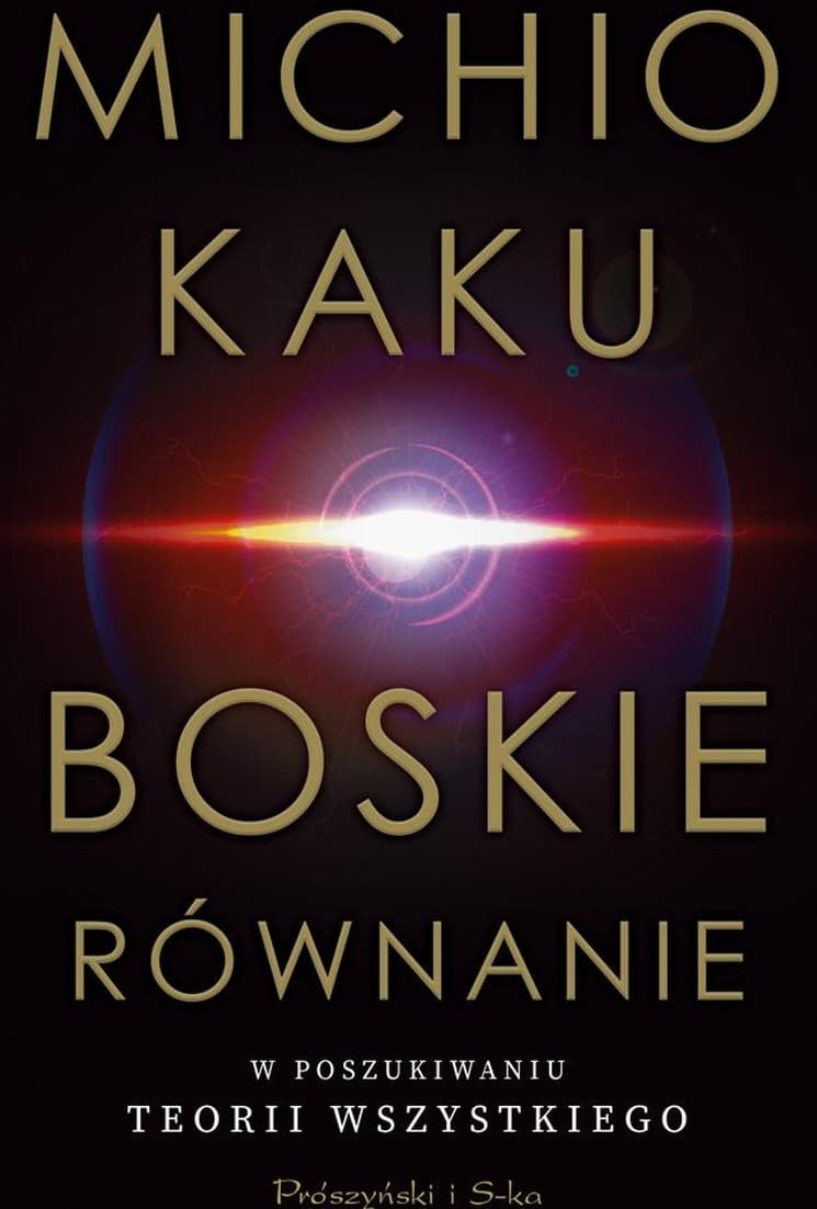 Boskie równanie. W poszukiwaniu teorii wszystkiego Michio Kaku