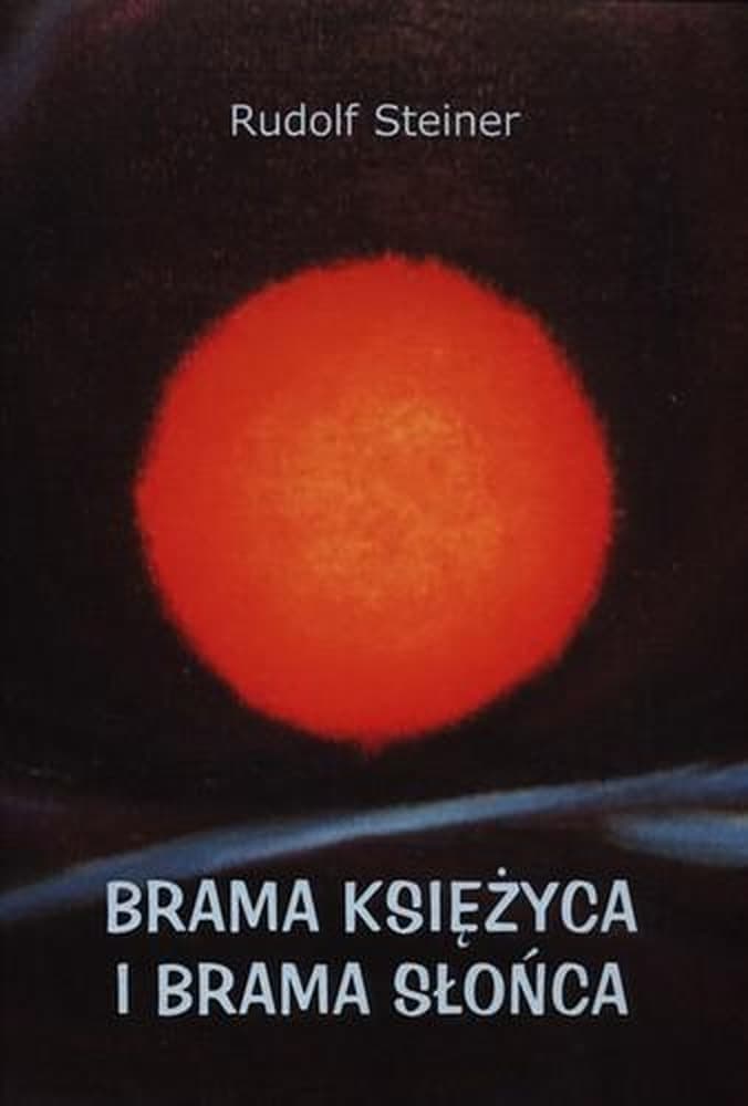 Brama Księżyca i Brama Słońca - Rudolf Steiner