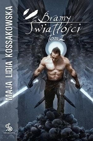Maja Lidia Kossakowska: Bramy Światłości Tom 2 - Fabryka Słów