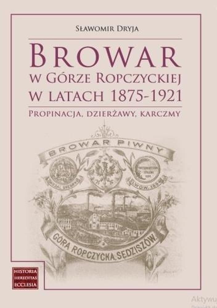 Browar w Górze Ropczyckiej w latach 1875-1921 - studium przemian galicyjskich