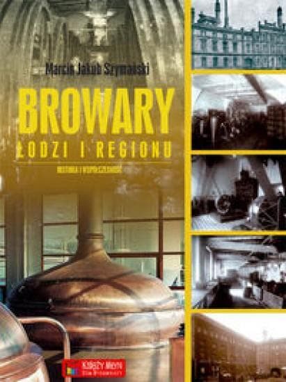 Browary Łodzi i regionu - Marcin Jakub Szymański - historia warzenia piwa