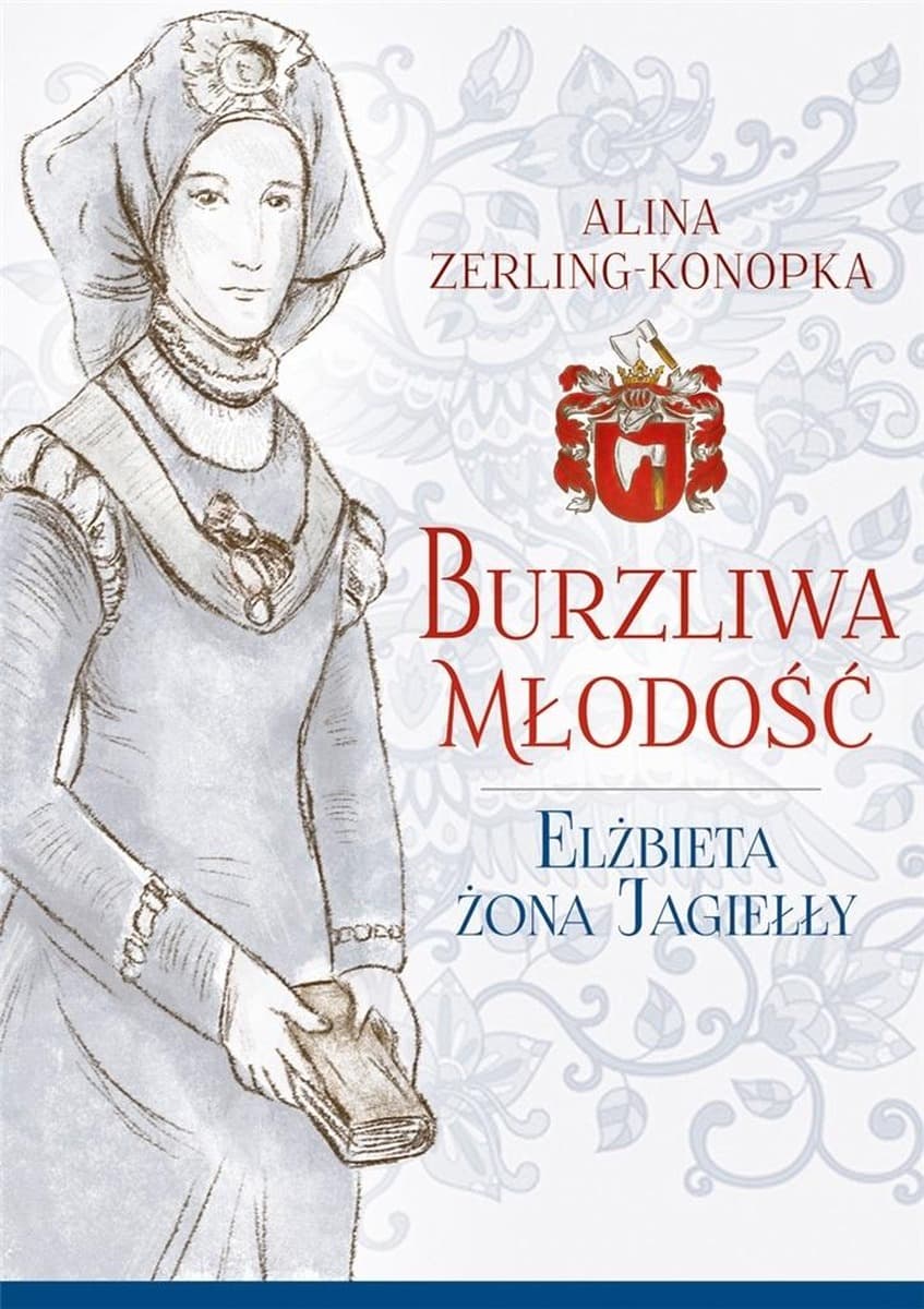Burzliwa Młodość. Elżbieta Żona Jagiełły. Wydanie 2