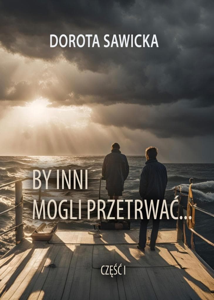 By inni mogli przetrwać Dorota Sawicka - cz. 1