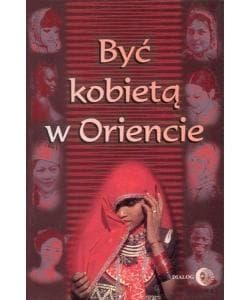 Być kobietą w Oriencie - monografia o kulturze i społeczeństwie Azji i Afryki